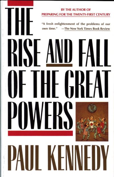 The Rise and Fall of the Great Powers, by Paul Kennedy