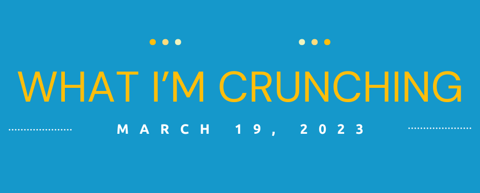 What I’m Crunching — March 19, 2023