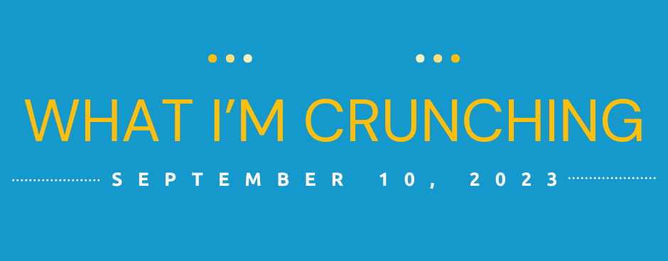 What I’m Crunching — September 10, 2023