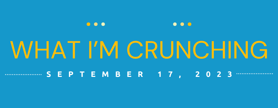 What I’m Crunching — September 17, 2023